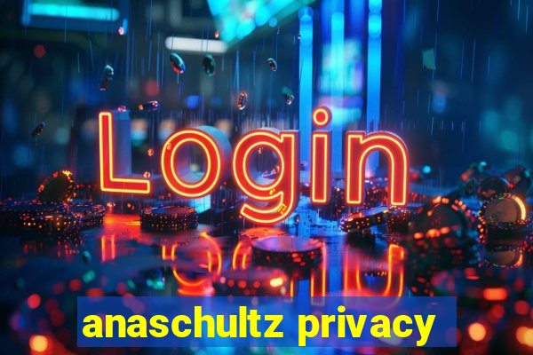 anaschultz privacy